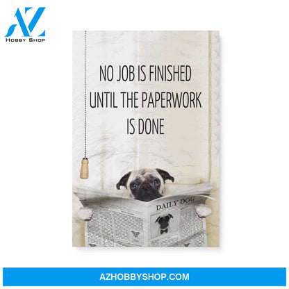 Pug, No job is finished until the paperwork is done - Matte Canvas (1.25"), gift for you, gift for her, gift for him, love gift, valentine gift, valentine decor