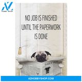 Pug, No job is finished until the paperwork is done - Matte Canvas (1.25"), gift for you, gift for her, gift for him, love gift, valentine gift, valentine decor