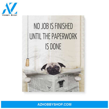 Pug, No job is finished until the paperwork is done - Matte Canvas (1.25"), gift for you, gift for her, gift for him, love gift, valentine gift, valentine decor