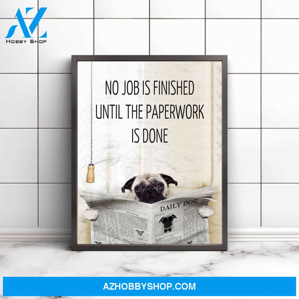 Pug, No job is finished until the paperwork is done - Matte Canvas (1.25