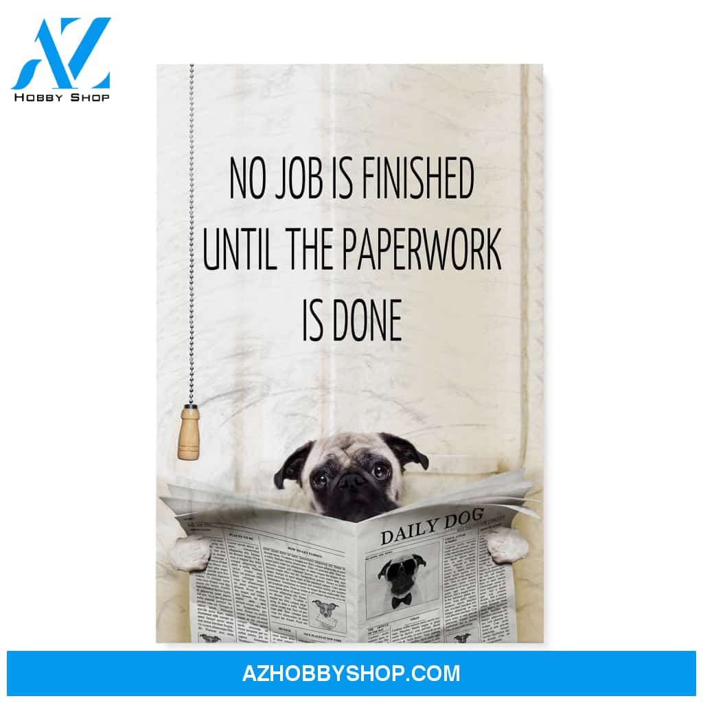 Pug, No job is finished until the paperwork is done - Matte Canvas (1.25"), gift for you, gift for her, gift for him, love gift, valentine gift, valentine decor