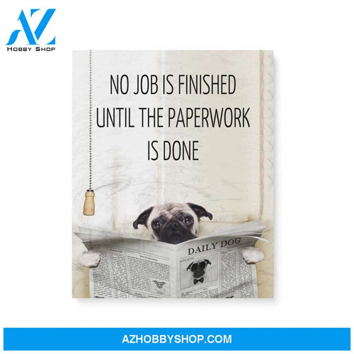 Pug, No job is finished until the paperwork is done - Matte Canvas (1.25"), gift for you, gift for her, gift for him, love gift, valentine gift, valentine decor