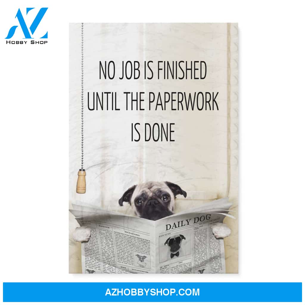 Pug, No job is finished until the paperwork is done - Matte Canvas (1.25"), gift for you, gift for her, gift for him, love gift, valentine gift, valentine decor