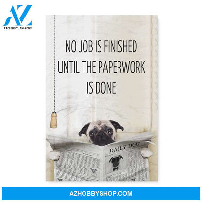 Pug, No job is finished until the paperwork is done - Matte Canvas (1.25"), gift for you, gift for her, gift for him, love gift, valentine gift, valentine decor