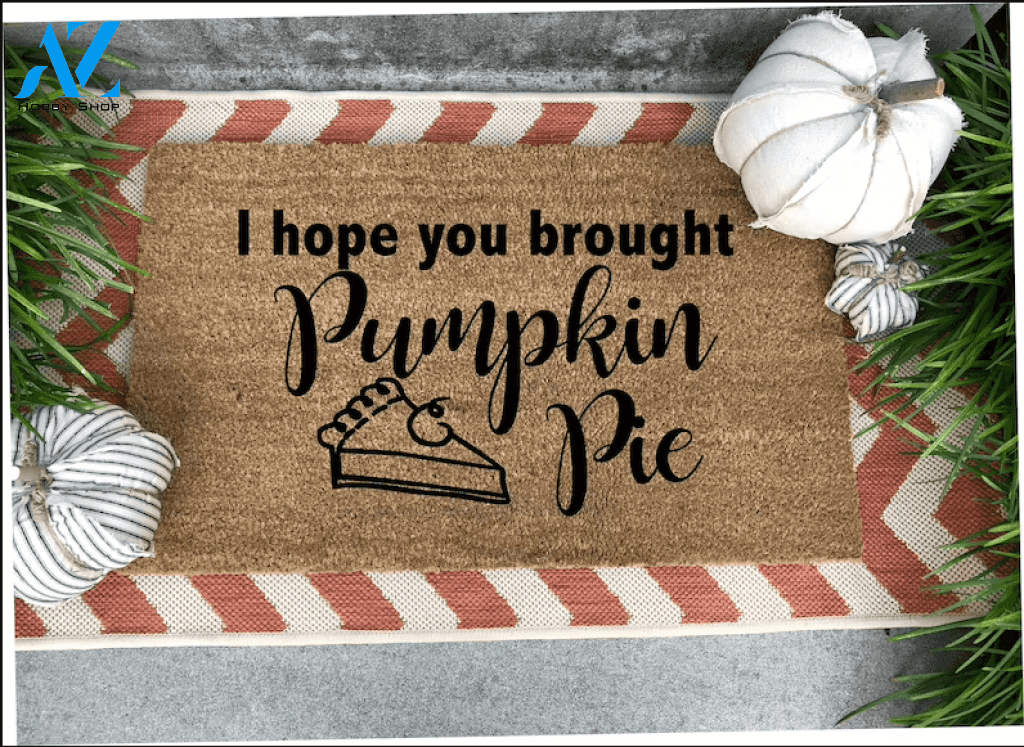 Pumpkin Pie Doormat, I Hope You Brought Pie Doormat, Fall Doormat, Thanksgiving Doormat, Gift For Friend Family