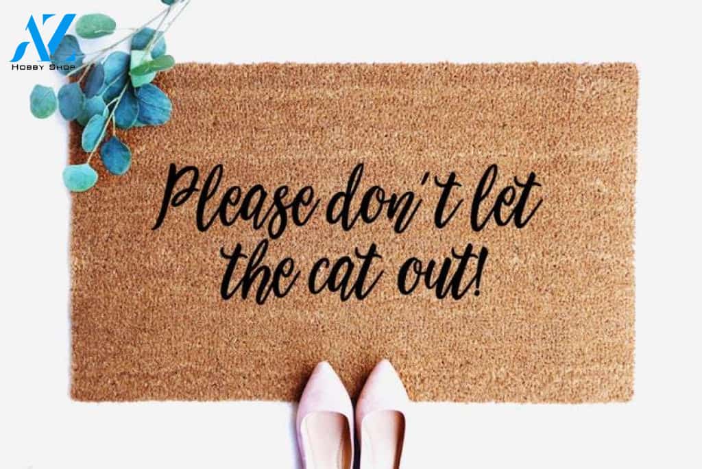 Quote Doormat, Please Don't Let the Cat Out, Cat Mom, Cat gifts, Housewarming gift, Funny Mat, Funny Welcome Mat, Cat Lady, Pet Lover Gift