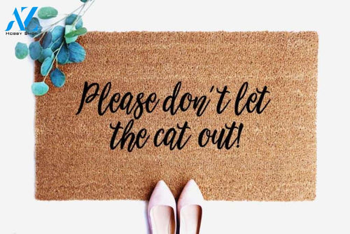 Quote Doormat, Please Don't Let the Cat Out, Cat Mom, Cat gifts, Housewarming gift, Funny Mat, Funny Welcome Mat, Cat Lady, Pet Lover Gift