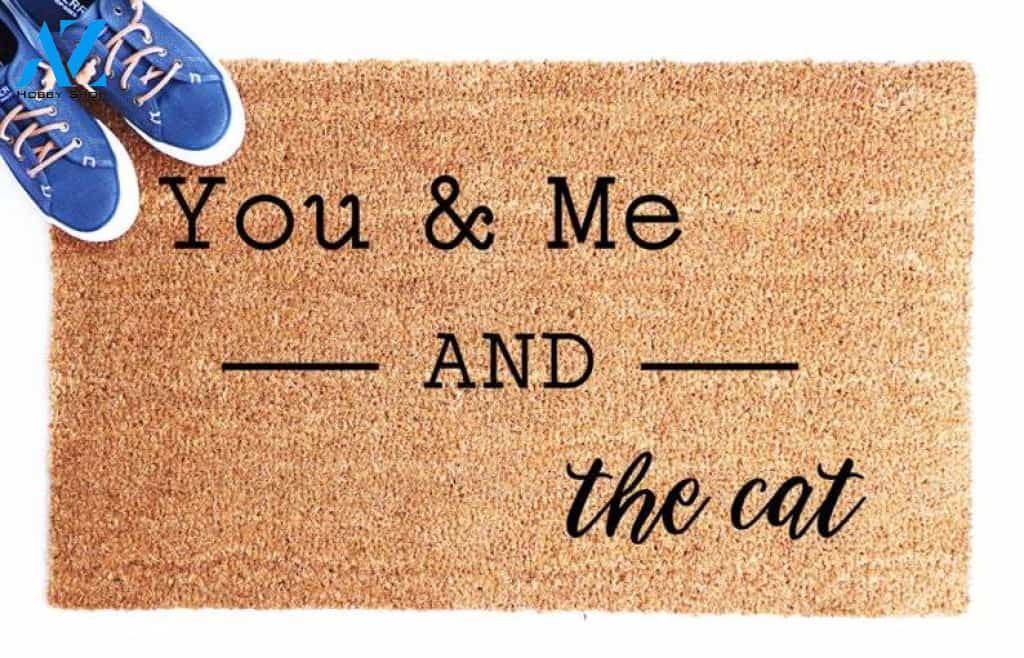 Quote Doormat, You And Me And The Cat, Cat Mom, Cat gifts, Housewarming gift, Funny Mat, Funny Welcome Mat, Pet Family, Pet Lover Gift