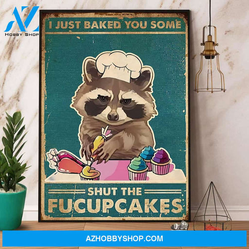 Raccoon I Just Baked You Some Shut The Fucupcakes Canvas And Poster, Wall Decor Visual Art