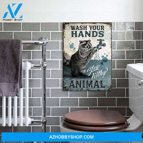 Raccoon - Wash Your Hands Your Filthy Animal, Funny Raccoon Metal Art For Bathroom Decor, Canvas And Poster, Wall Decor Visual Art