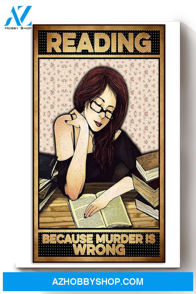Reading Because Murder Is Wrong Girl Book Lover Canvas And Poster, Wall Decor Visual Art