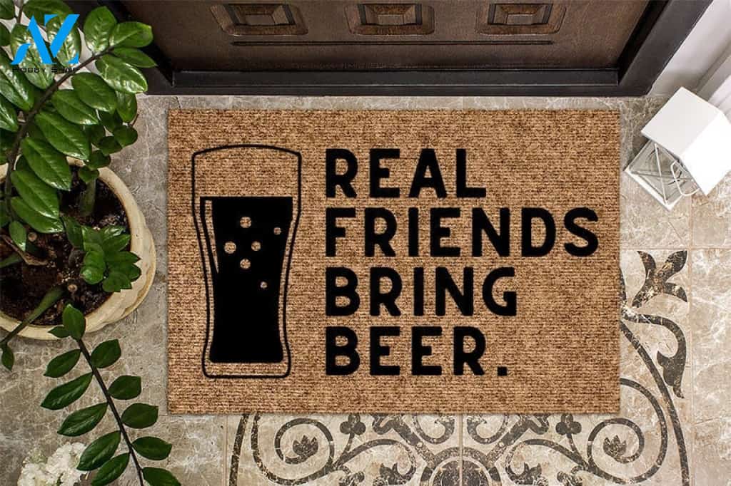 Real Friends Bring Beer Funny Indoor And Outdoor Doormat Warm House Gift Welcome Mat Birthday Gift For Beer Lovers