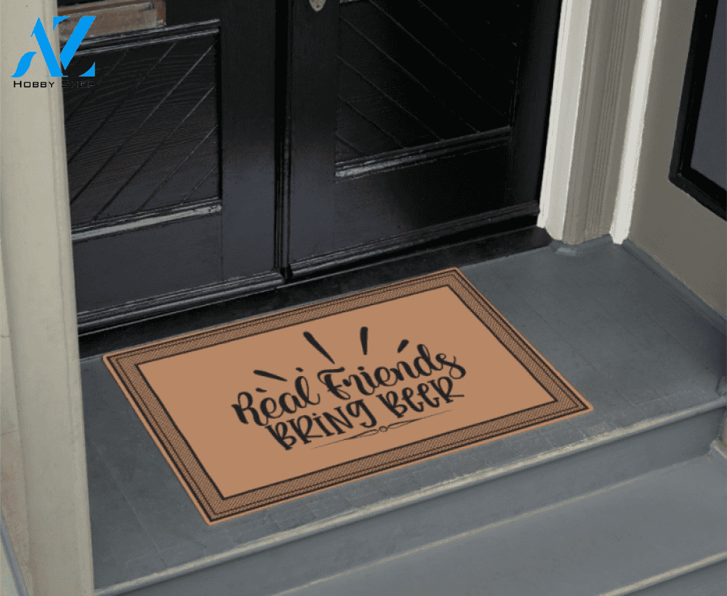 Real friends Bring Beer Welcome Doormat Indoor and Outdoor Doormat Warm House Gift Gift Friends Birthday Gift