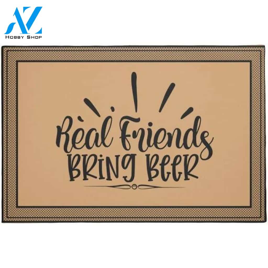 Real friends Bring Beer Welcome Doormat Indoor and Outdoor Doormat Warm House Gift Gift Friends Birthday Gift