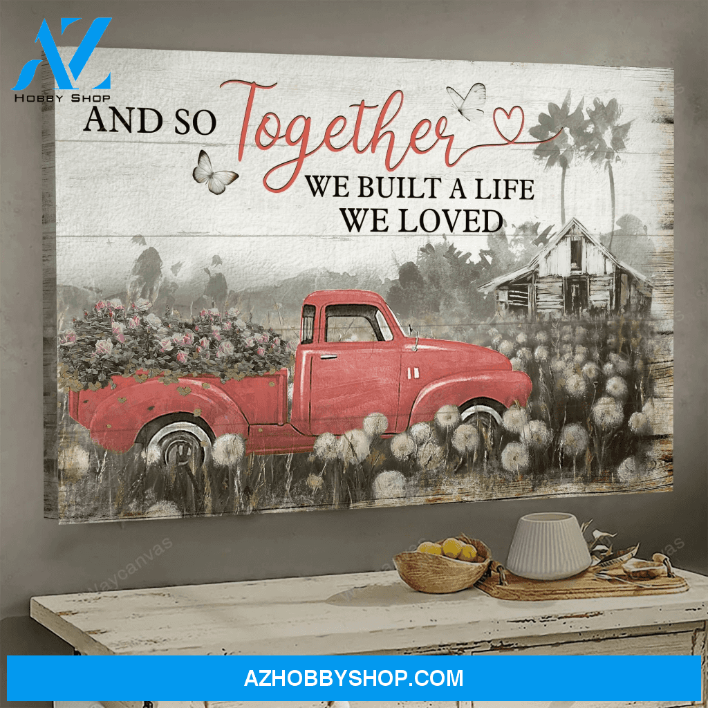 Red Car In Dandelion Field And So Together We Built A Life We Love Canvas Poster Wall Art Prints, Farmhouse Decor