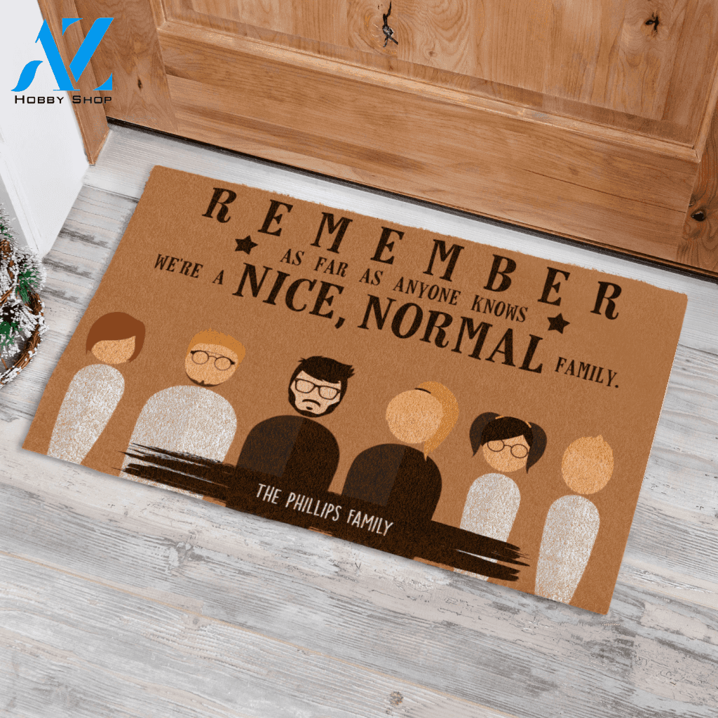 Remember, As Far As Anyone Knows, We're a Nice Normal Family Personalized Doormat AZ Custom Gift AP01