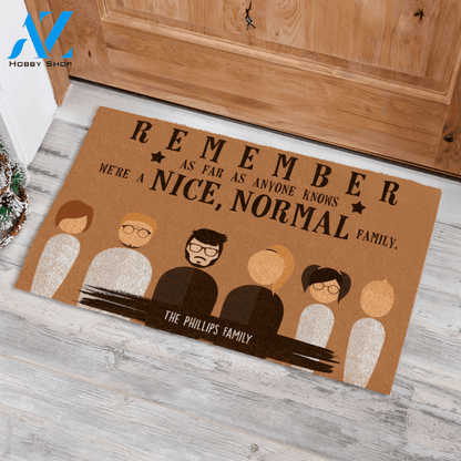Remember, As Far As Anyone Knows, We're a Nice Normal Family Personalized Doormat AZ Custom Gift AP01