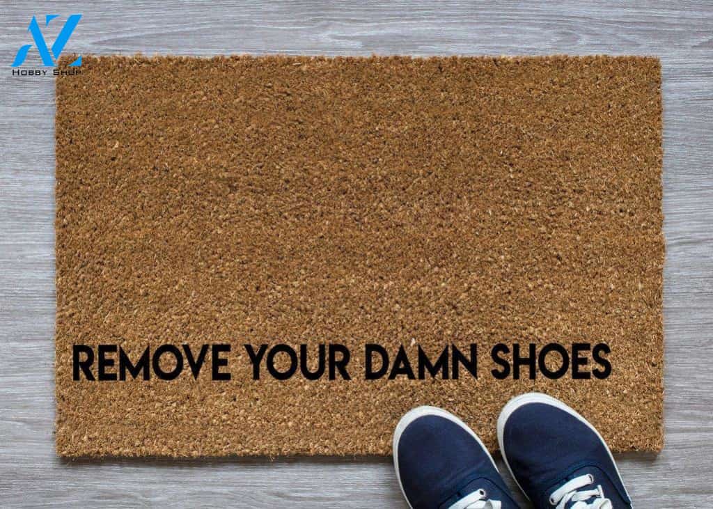 Remove Your Damn Shoes Funny Doormat | Welcome Mat | House Warming Gift