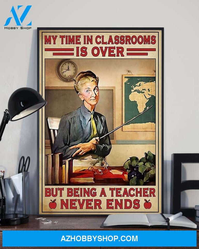 Teacher Classroom Canvas Retired Teacher - My Time in Classrooms Is Over, Student Wall Art Back to School Gift for Teacher