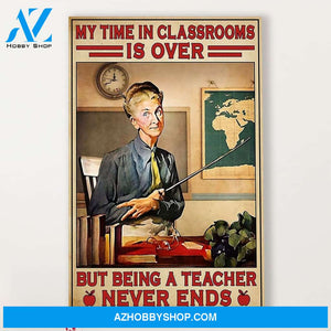 Teacher Classroom Canvas Retired Teacher - My Time in Classrooms Is Over, Student Wall Art Back to School Gift for Teacher