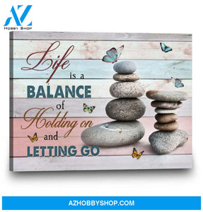 Rocks Life Is A Balance Of Holding On And Letting Go Canvas And Poster, Wall Decor Visual Art