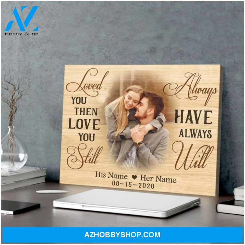 Romantic Wedding Gift For Him For Her Loved You Then Love You Still Custom Canvas Print