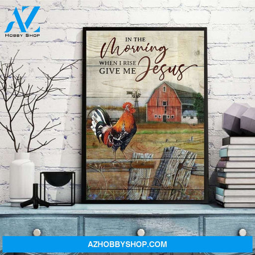 Rooster Crowing in The Farm Fence, In The Morning When I Rise Give Me Jesus Canvas And Poster, Wall Decor Visual Art