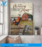 Rooster crowing in the farm fence - In the morning when I rise give me Jesus - Jesus Portrait Canvas Prints - Wall Art