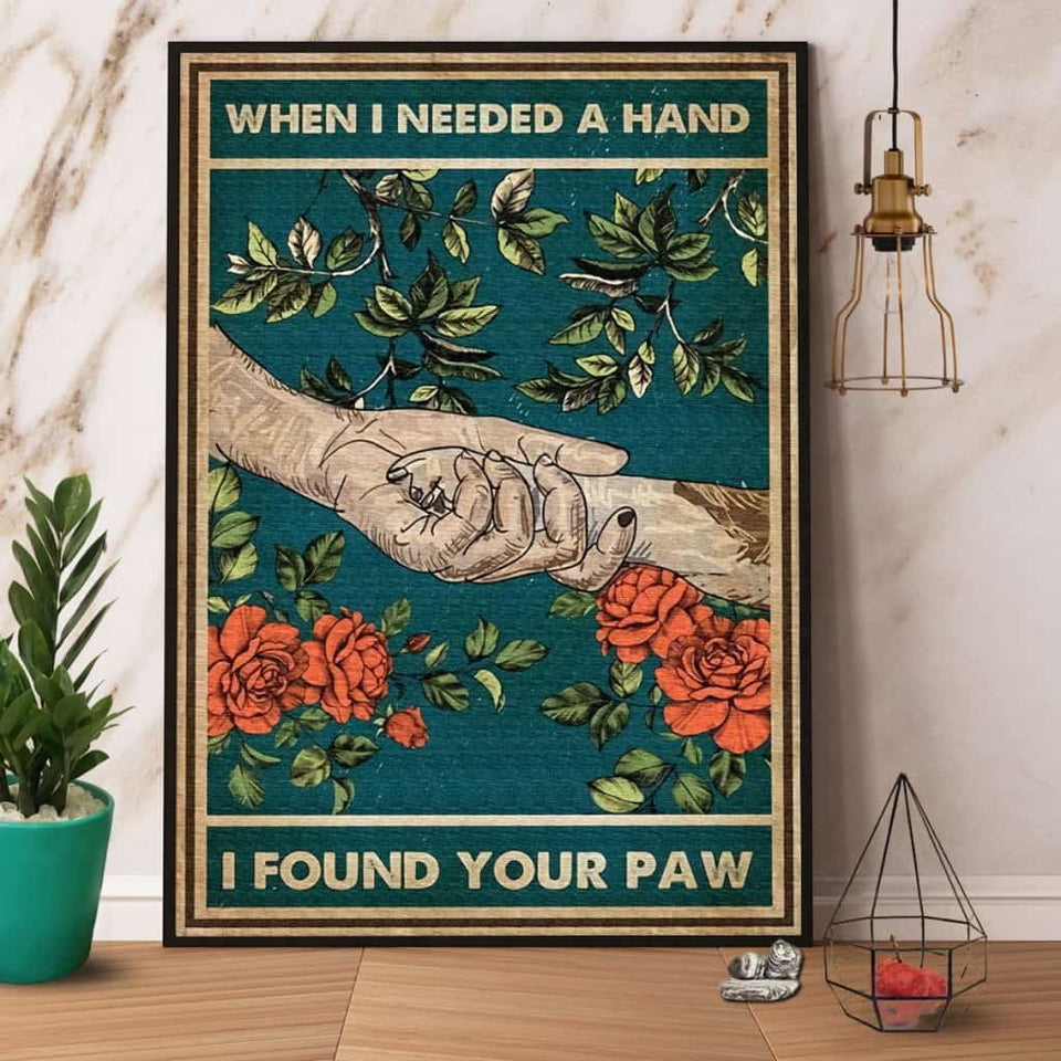 Rose When I Needed A Hand I Found Your Paw Paper Poster No Frame Matte Canvas Wall Decor