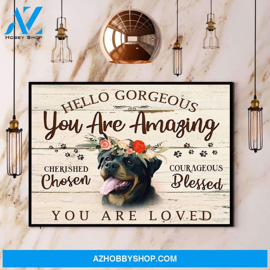 Rottweiler Hello Gorgeous You Are Amazing You Are Loved Canvas And Poster, Wall Decor Visual Art