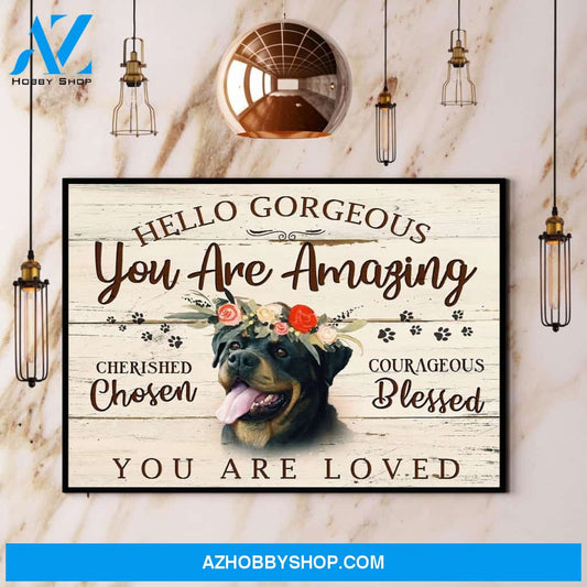Rottweiler Hello Gorgeous You Are Amazing You Are Loved Canvas And Poster, Wall Decor Visual Art