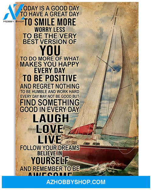 Sailing Poster Today Is A Good Day To Have A Great Day To Smile More Worry Less To Be The Very Best Version Of You Wall Decor
