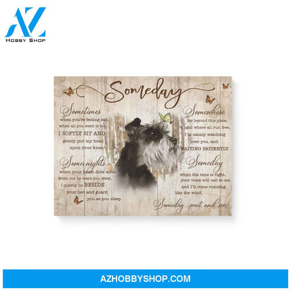 Schnauzer Some day wait and see Matte Canvas (1.25") 14x11 20x16 30x20