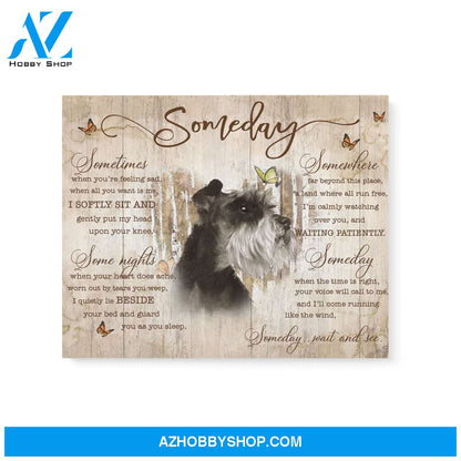 Schnauzer Some day wait and see Matte Canvas (1.25") 14x11 20x16 30x20
