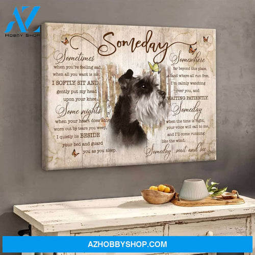 Schnauzer Some day wait and see Matte Canvas (1.25") 14x11 20x16 30x20