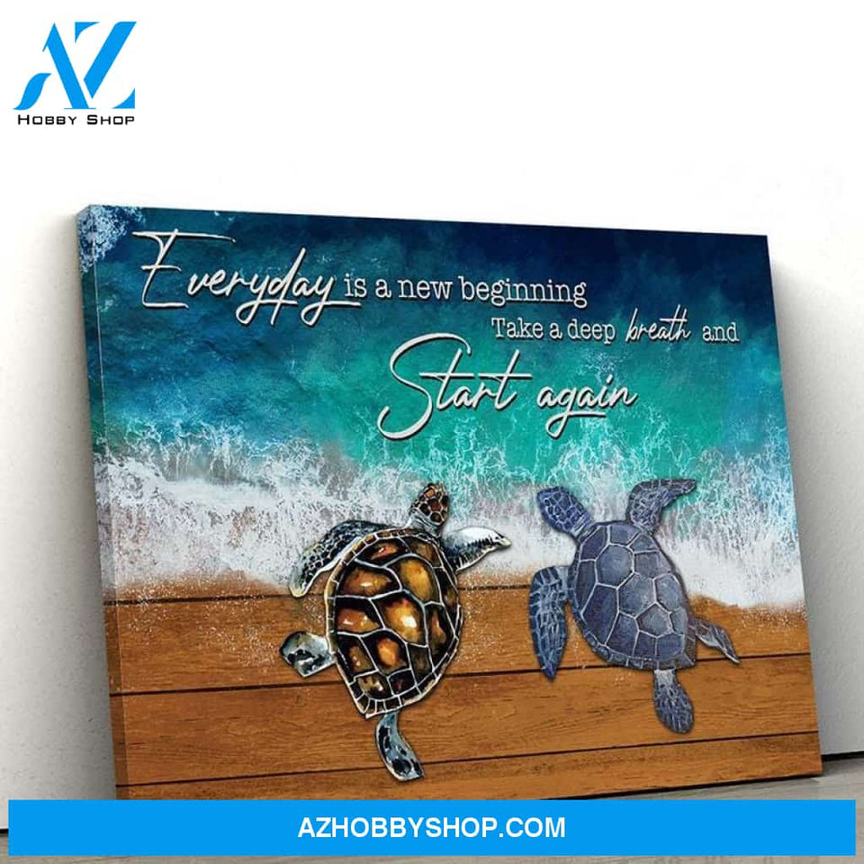 Sea Turtle Everyday Is A New Beginning Take A Deep Breath And Start Again