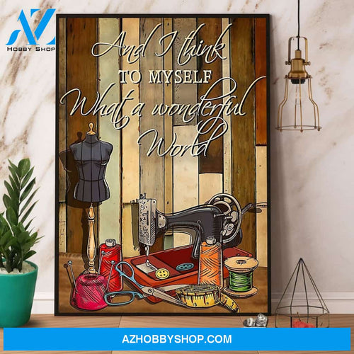 Sewing I Think To Myself What A Wonderful World Poster Canvas Wall Decor Visual Art