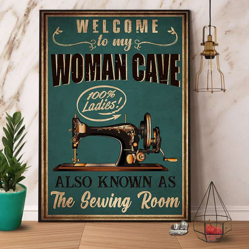 Sewing Welcome To My Woman Cave Also Known As The Sewing Room Paper Poster No Frame Matte Canvas Wall Decor