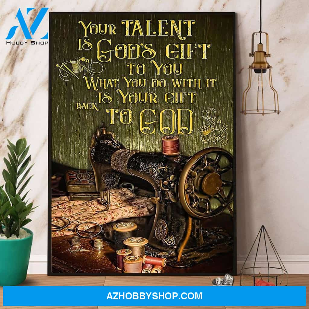 Sewing Your Talent Is God’S Gift To You Canvas And Poster, Wall Decor Visual Art