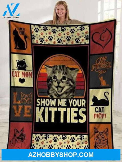 Show Me Your Kitties Cat Mom Cat Lover Fleece Blanket Gift For Pet Lovers 