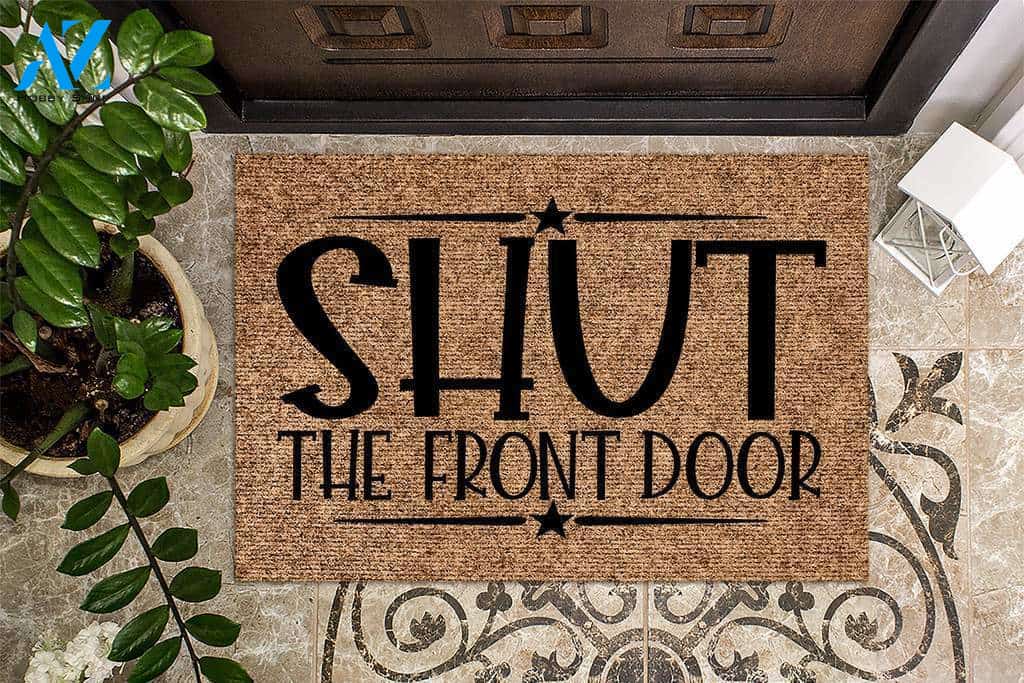 Shut the Front Door Funny Doormat | Welcome Mat | House Warming Gift