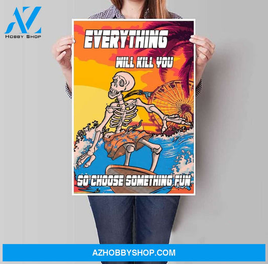 Skeleton Poster, Everything Will Kill You So Choose Something Fun Canvas And Poster, Wall Decor Visual Art, Halloween Gift, Happy Halloween 1