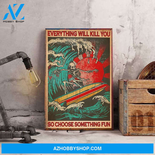 Skeleton Poster, Everything Will Kill You So Choose Something Fun Canvas And Poster, Wall Decor Visual Art, Halloween Gift, Happy Halloween 2