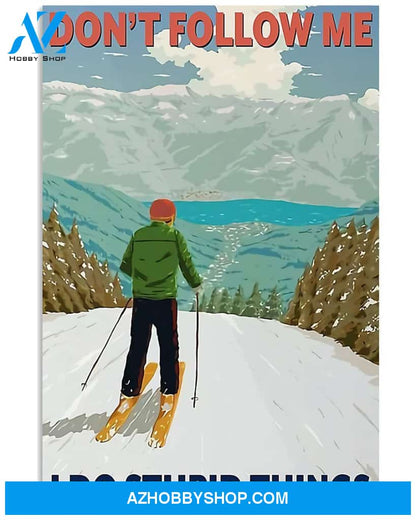 Skiing Don't Follow Me I Do Stupid Things Vertical Canvas Wall Art, Wall Decor Visual Art