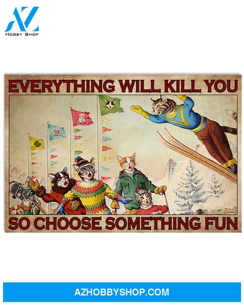 Skiing Poster Everything Will Kill You So Choose Something Fun Wall Decor