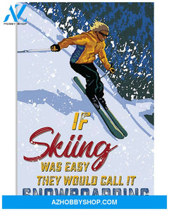 Skiing Poster If Skiing Was Easy They Would Call It Snowboarding Wall Decor