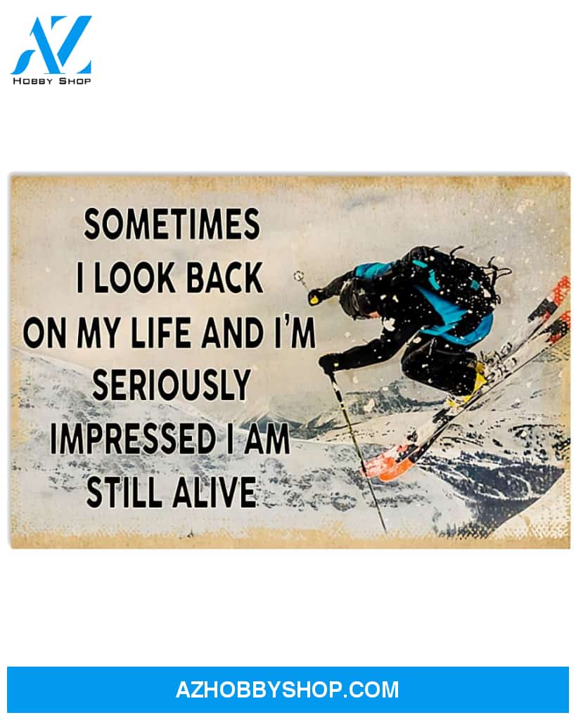 Skiing Poster Sometimes I Look Back On My Life And I Am Seriously Impressed I Am Still Alive Wall Decor