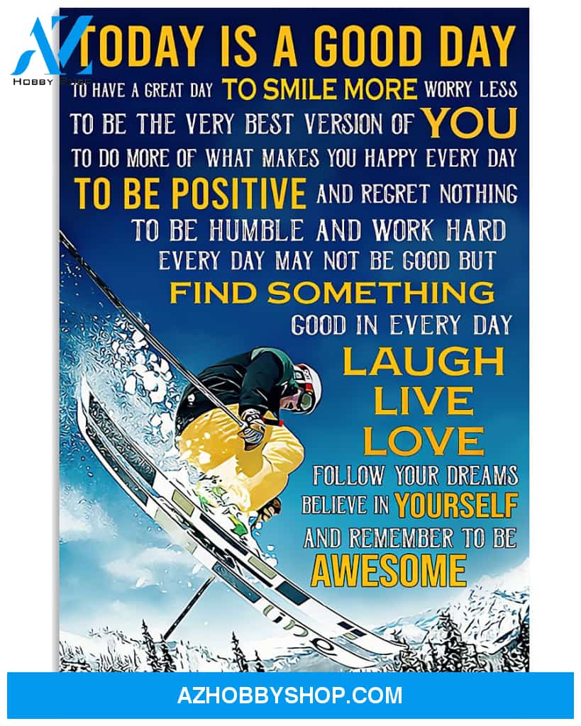 Skiing Poster Today Is A Good Day To Have A Great Day To Smile More Worry Less To Be The Very Best Version Of You Wall Decor