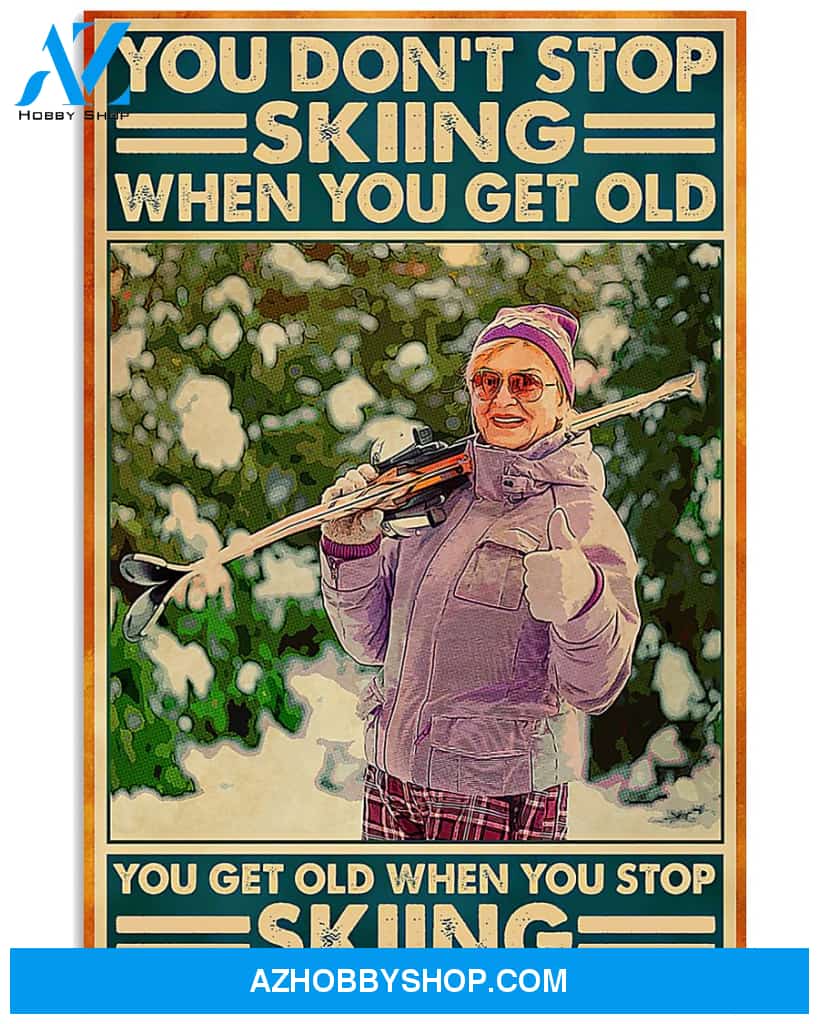Skiing Poster You Do Not Stop Skiing When You Get Old You Get Old When You Stop Skiing Wall Decor