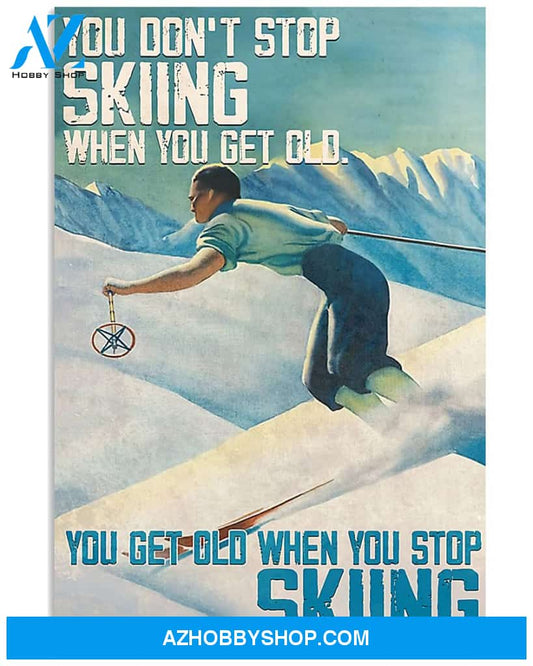 Skiing Poster You Do Not Stop Skiing When You Get Old You Get Old When You Stop Skiing Wall Decor